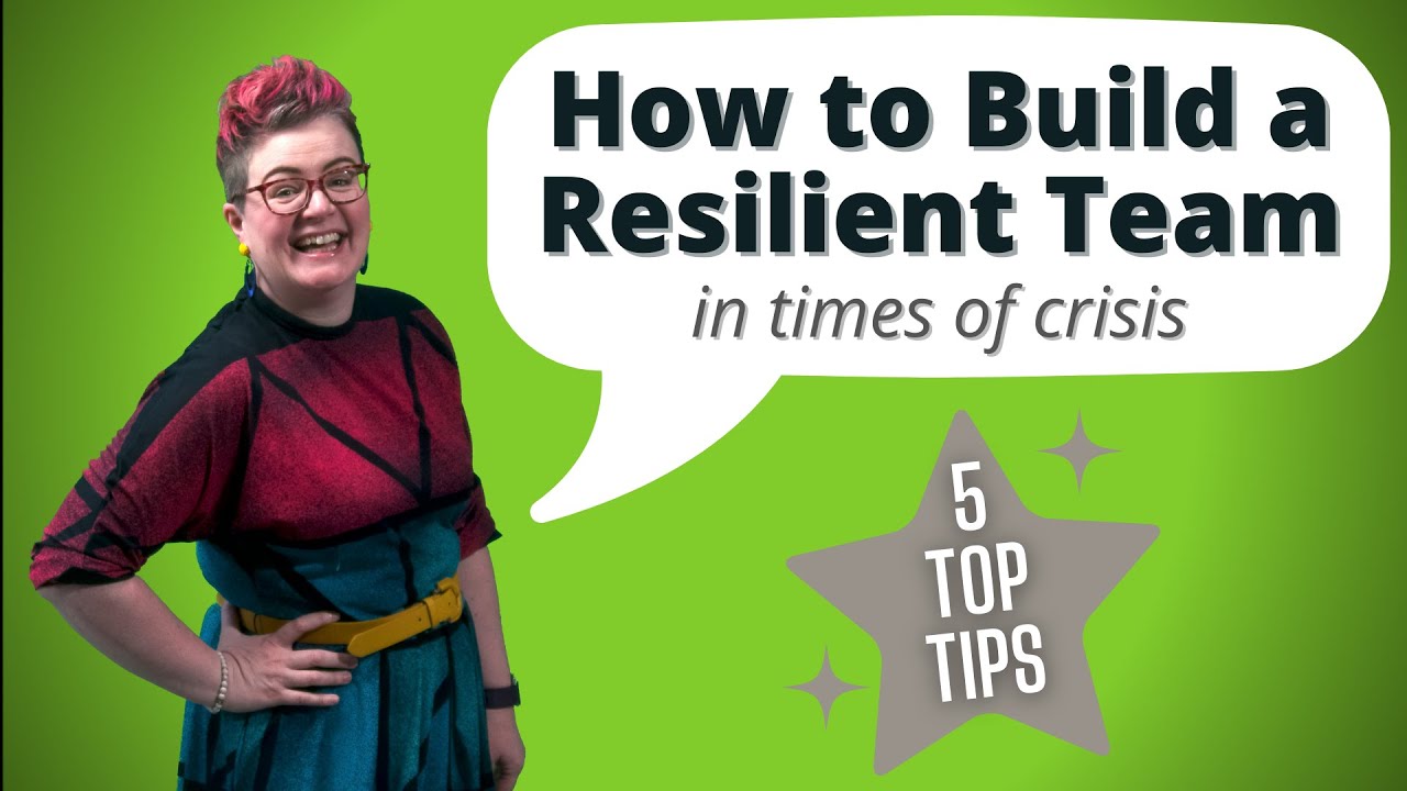 How to Build a Resilient Team in Times of Crisis