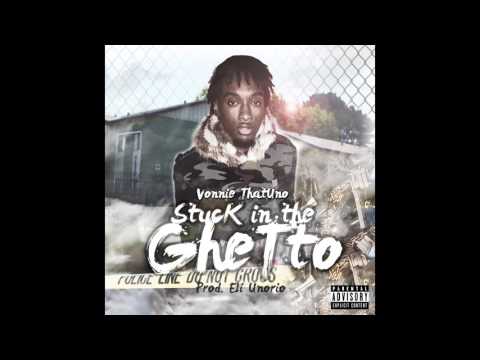 Vonnie ThatUno - Stuck in the Ghetto (Prod. Eli Unorio ) ( Audio )
