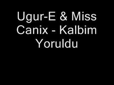 Ugur-E & Miss Canix - Kalbim Yoruldu