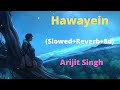 Hawayein (Slowed+Reverb+8d) - Arijit Singh, Use headphone and feel This song