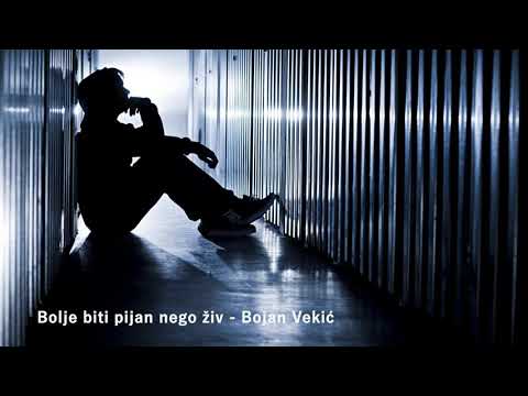 Bojan Vekić Veka - Bolje biti pijan nego živ