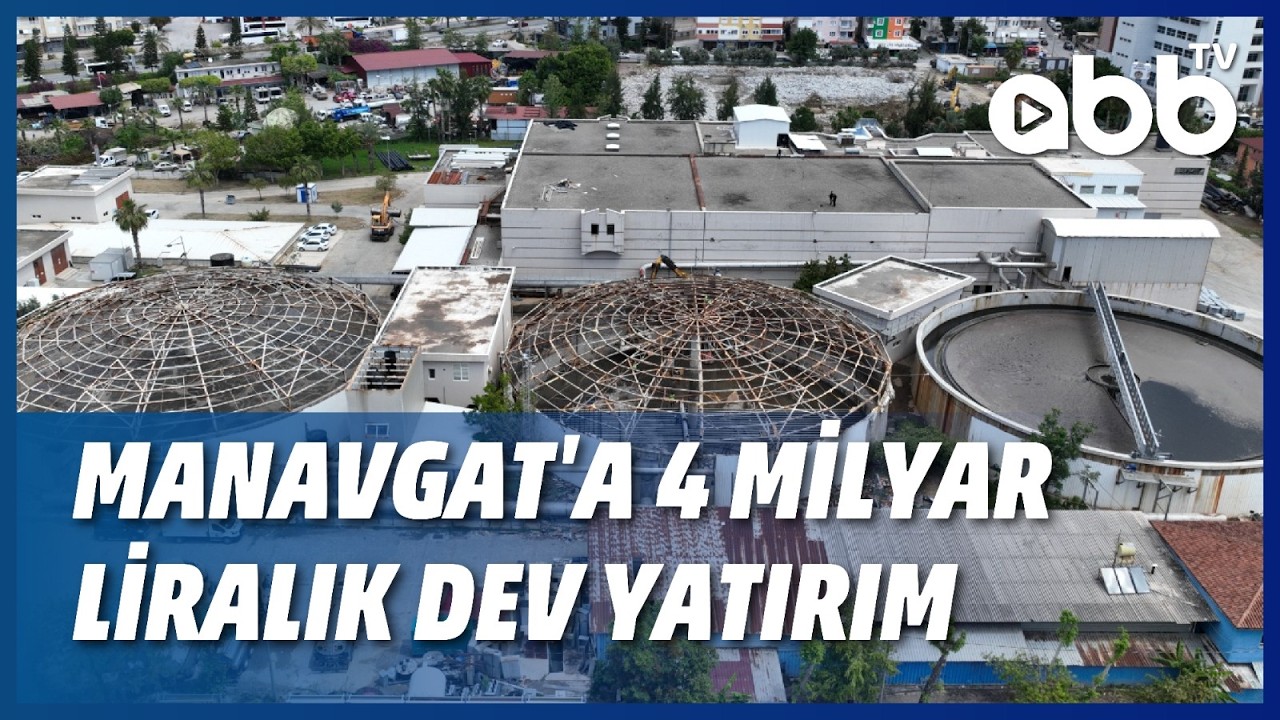 MANAVGAT'A 4 MİLYAR LİRALIK DEV YATIRIM