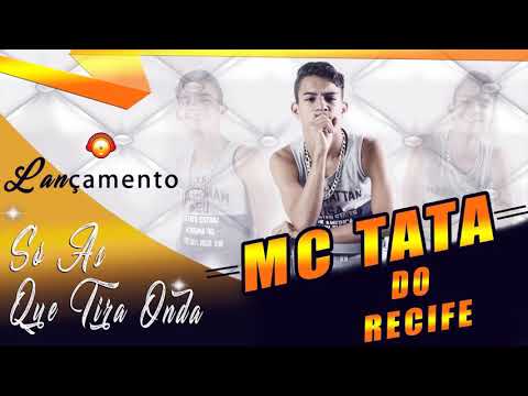 MC TATA DO RECIFE _ SÓ AS QUE TIRA ONDA