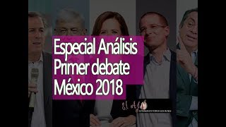 Especial Análisis primer debate presidencial México 2018