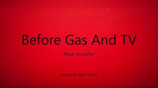 Mark Knopfler - Before Gas And TV (Lyrics) - Get Lucky (2009)
