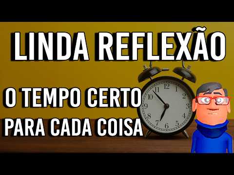 TEMPO CERTO PARA TODAS AS COISAS - Minuto Reflexão