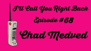 I'll Call You Right Back #68 - Chad Medved