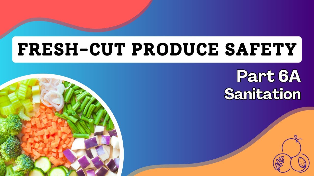 Safer Processing of Fresh-cut Produce | Part 6A: Sanitation