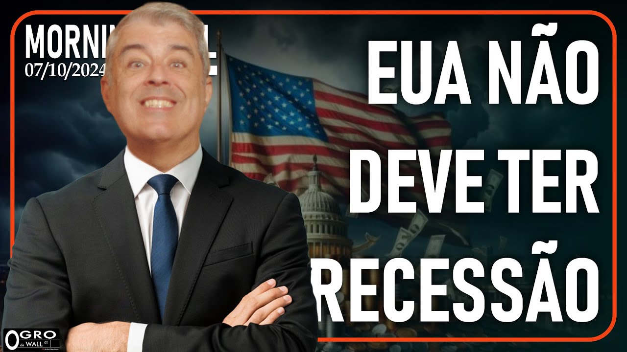 Morning Call - Segunda-feira, 07/10/2024 - EUA Não Deve Ter Recessão