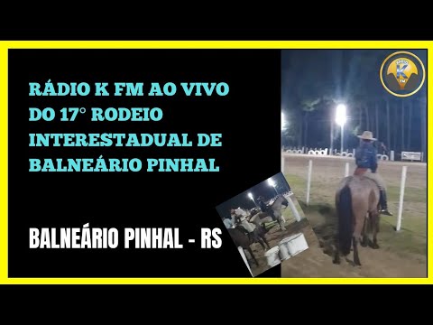 Rádio K FM AO VIVO DO 17° RODEIO INTERESTADUAL DE BALNEÁRIO PINHAL 