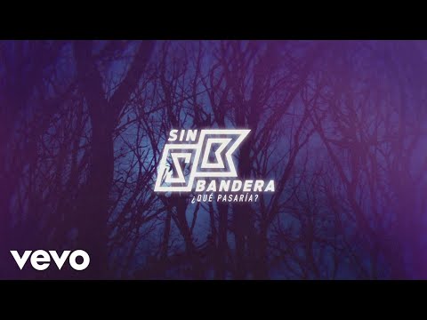 Sin Bandera - ¿Qué Pasaría? (Lyric Video)