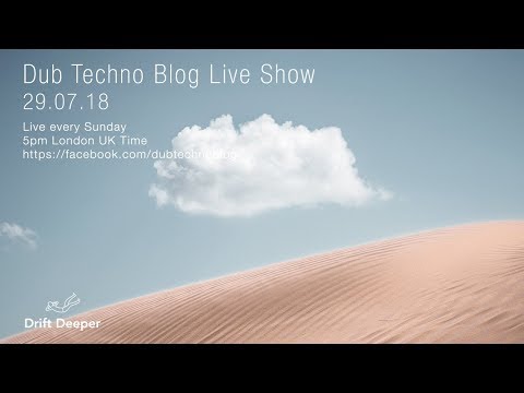 Dub Techno Blog Live Show 131 - 29.07.18