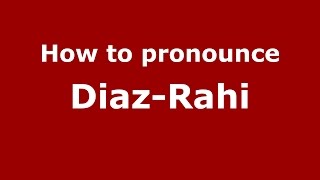 How to pronounce Diaz-Rahi