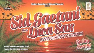 SID GAETANI ft. LUCA SAX - SWING HEAVY JAM - SWING HEAVY RIDDIM (BIZZARRI/ITATION)