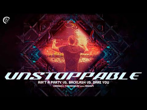 Unstoppable vs. Ain't A Party vs. Backlash vs. Dare You (Hardwell Tomorrowland 2014 Mashup)