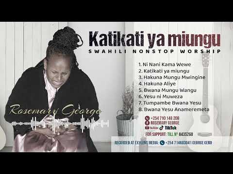 KATIKATI YA MIUNGU - Swahili Nonstop Worship by Rosemary George