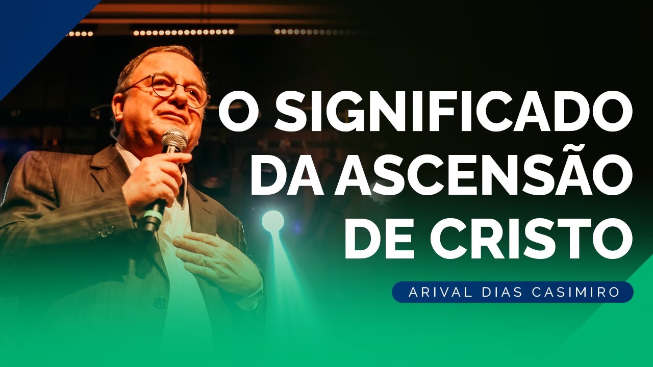 A Ascensão de Cristo | Rev. Arival Dias Casimiro