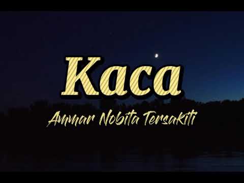 Kaca (lirik) - Ammar (Nobita Tersakiti)