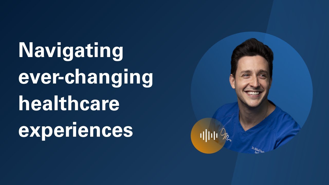 Patient No Longer: Navigating ever-changing healthcare experiences with Doctor Mike