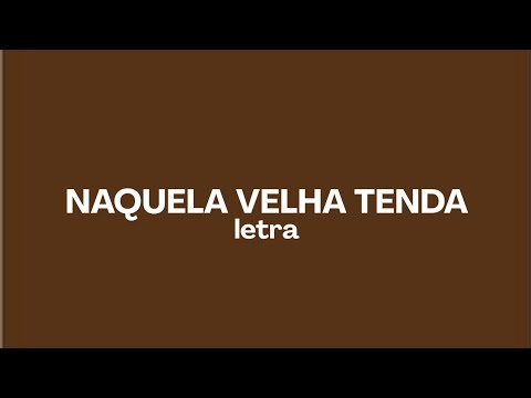 NAQUELA VELHA TENDA - TAMIRES GARCIA | letra