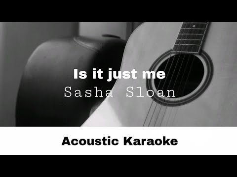 Sasha Sloan - Is it just me? (Acoustic Karaoke)