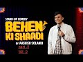 Behen Ki Shaadi - Stand Up Comedy ft. Aashish Solanki part 2
