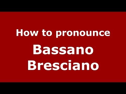 How to pronounce Bassano Bresciano (Italian/Italy) - PronounceNames.com