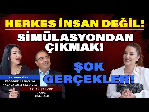 Herkes İnsan Değil! Simülasyondan Çıkmak! Şok Gerçekler! | Aslıhan Ünal & Ayhan Çakmur