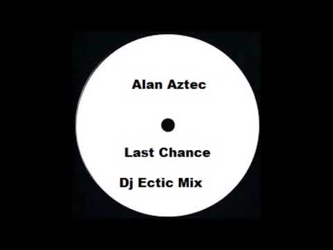 Alan Aztec - Last Chance (Dj Ectic Mix)