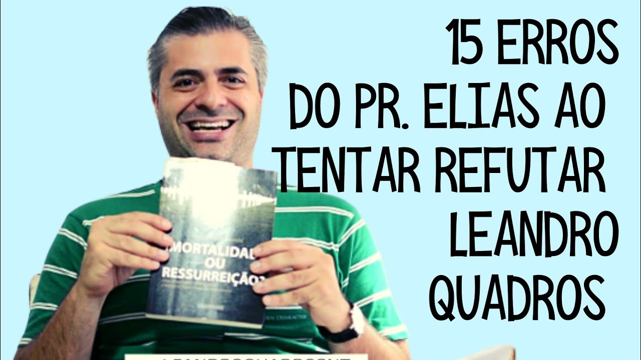 15 erros do Pr. Elias ao tentar refutar Leandro Quadros (1) Resposta ao Debate no Vejam Só no (2)