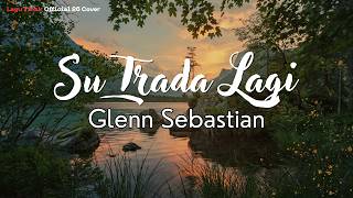 Download lagu SU TRADA LAGI - Glenn Sebastian✨ (Lagu Timur 26 Cover) mp3