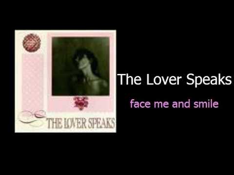 The Lover Speaks Face Me & Smile