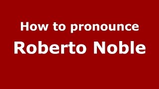 How to pronounce Roberto Noble