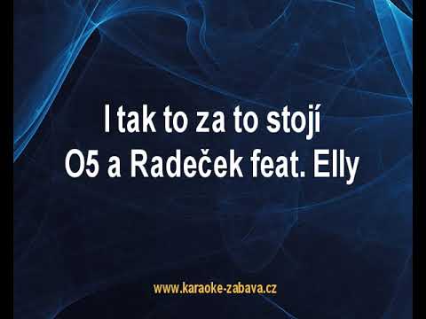 I tak to za to stojí - O5 a Radeček feat Elly Karaoke tip