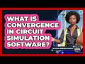 What Is Convergence In Circuit Simulation Software? - Electrical Engineering Essentials