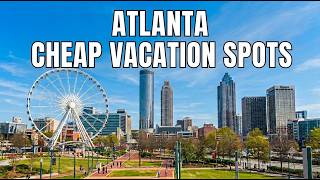 Cheap Vacation Spots in Atlanta: Budget Travel Guide