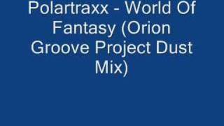 Polartraxx - World Of Fantasy (Orion Groove Project Dust Mix