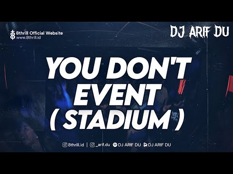 DJ ARIF DU - YOU DON'T EVENT ( STADIUM )