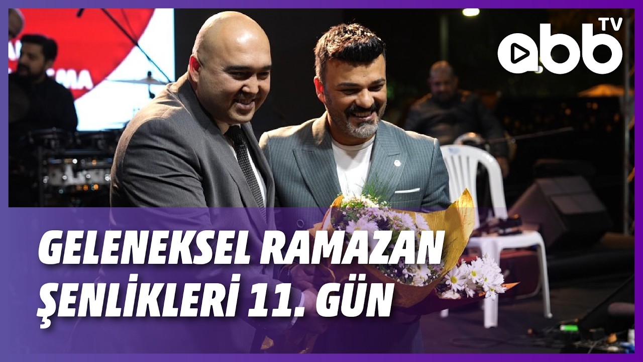 GELENEKSEL RAMAZAN ŞENLİKLERİ 11. GÜN