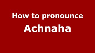 How to pronounce Achnaha