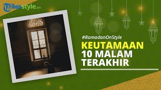 RAMADAN ON STYLE: Keutamaan dan Amalan 10 Malam Terakhir Bulan Ramadan