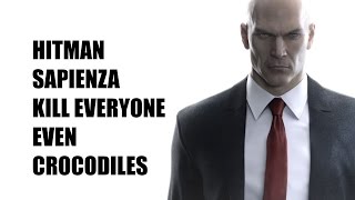 Hitman Sapienza Kill Everyone Even Crocodiles