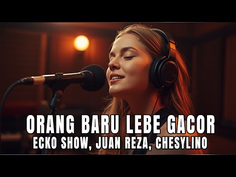 ORANG BARU LEBE GACOR - ECKO SHOW, JUAN REZA, CHESYLINO (COVER)