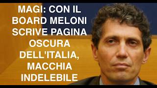MAGI: CON IL BOARD MELONI SCRIVE PAGINA OSCURA DELL'ITALIA, MACCHIA INDELEBILE