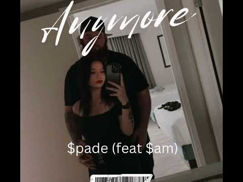 Anymore -$pade (Feat $am)