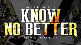 Meek Mill - Know No Better [Ft Yo Gotti] *CDQ-1080p*