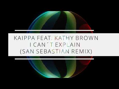 KAIPPA FEAT. KATHY BROWN - I CAN´T EXPLAIN (SAN SEBASTIAN REMIX)