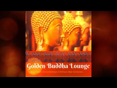 Golden Buddha Lounge -Essential Downtempo Chillout Bar Grooves (Continuous Dj Cafe Ethnic Mix)