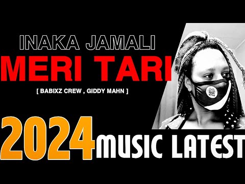 Meri Tari (Inaka Jamali) 2024 - Babix Crew | Giddy Mahn - 2024 Png Local Music