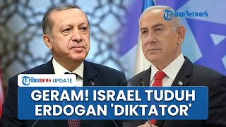 Kesal Turki Keluarkan Surat Perintah Penangkapan Netanyahu, Israel Sebut Presiden Erdogan 'Diktator'